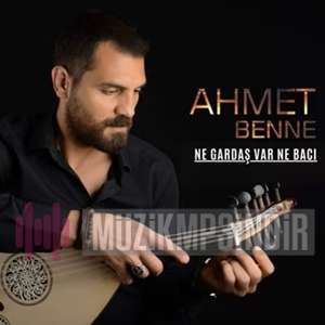 Ahmet Benne - Ne Gardaş Var Ne Bacı (2022) Albüm