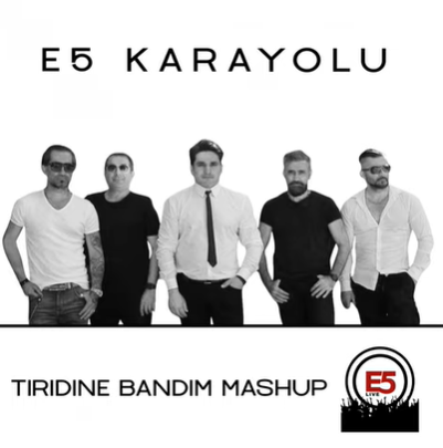 E5 Karayolu - Tiridine Bandım (Mashup)