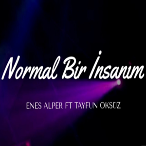 Enes Alper - Normal Bir İnsanım (feat Tayfun Öksüz)