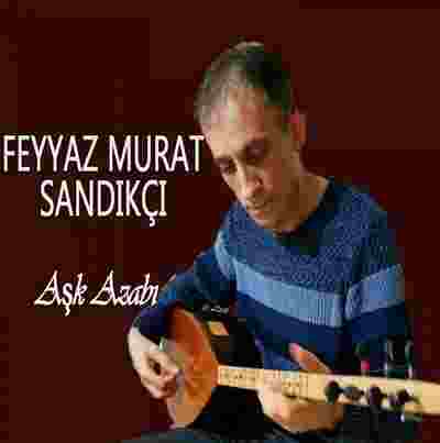Feyyaz Murat Sandıkçı - Aşk Azabı