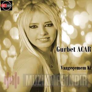 Gurbet Acar - Vazgeçemem ki (2016) Albüm
