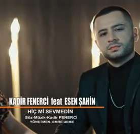 Kadir Fenerci - Hiç mi Sevmedin (feat Esen Şahin)