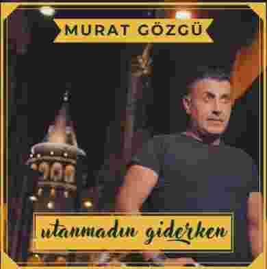 Murat Gözgü - Utanmadın Giderken (2021) Albüm