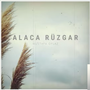 Mustafa Oflaz - Alaca Rüzgar (2019) Albüm