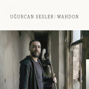 Uğurcan Sesler - Wahdon (2019) Albüm
