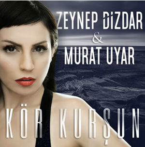 Zeynep Dizdar - feat Murat Uyar-Kör Kurşun